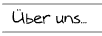 ber uns